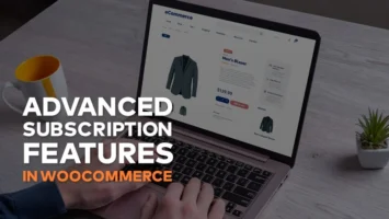 Integrating advanced subscription features in WooCommerce