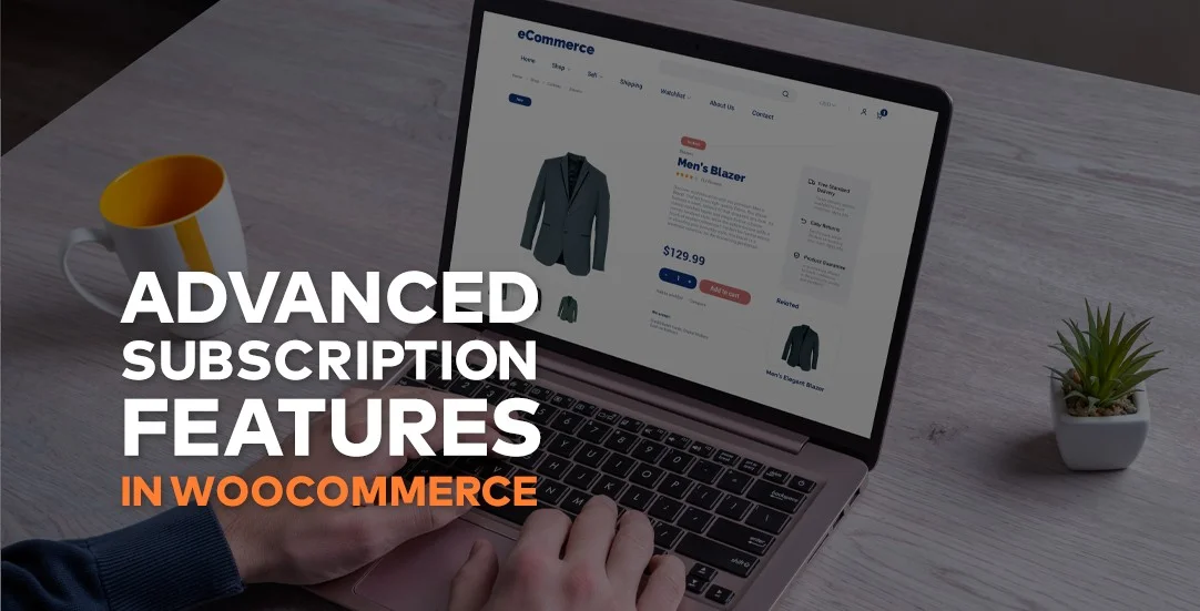 Integrating advanced subscription features in WooCommerce